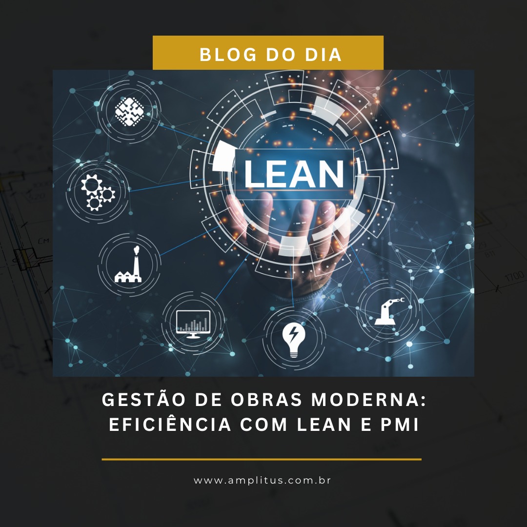 Gestão de obras moderna: eficiência com Lean e PMI